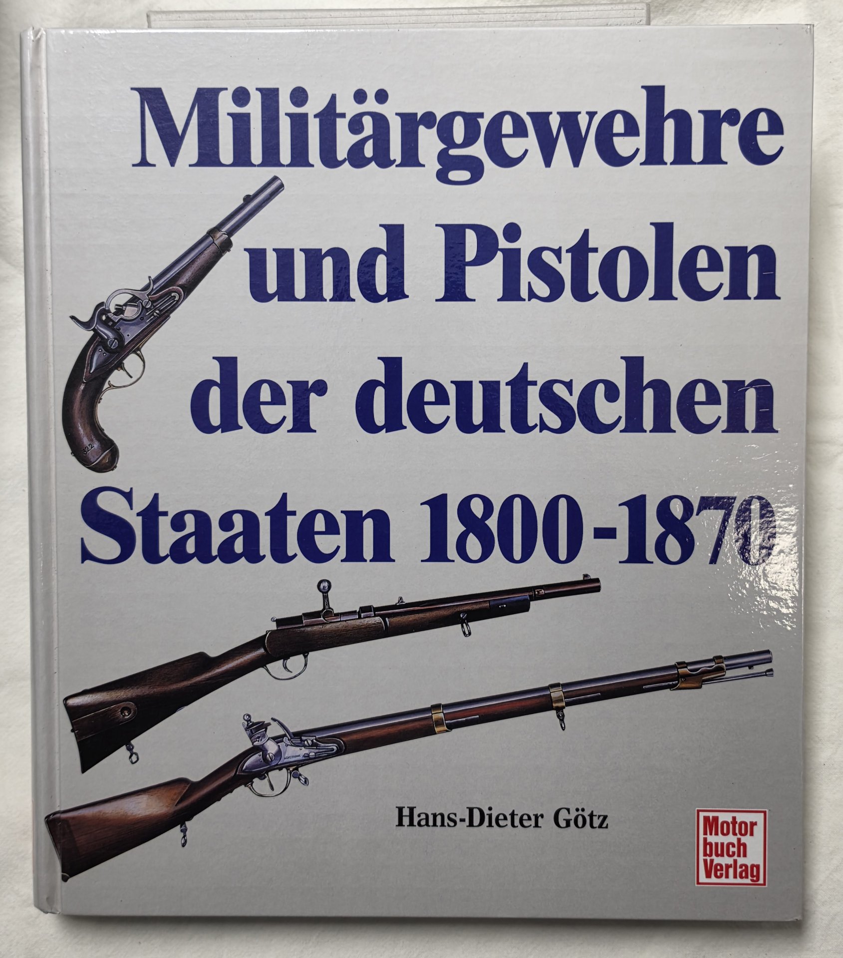 Hans-Dieter Götz – Militärgewehre und Pistolen der deutschen Staaten 1800–1870 – Bild 1