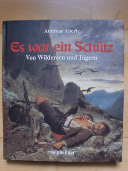ES WAR EIN SCHÜTZ - Von Wilderern und Jägern – 1. kép