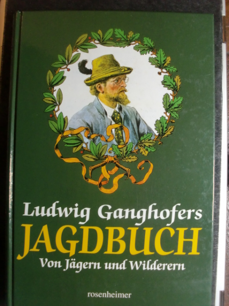 LUDWIG GANGHOFERS JAGDBUCH - Von Wald und Wild, von Jägern und Wilderern – Bild 1