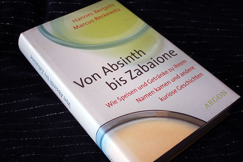 Von Absinth bis Zabaione - Wie Speisen und Getränke zu ihrem Namen kamen und a, kuriose Geschichten – Bild 1
