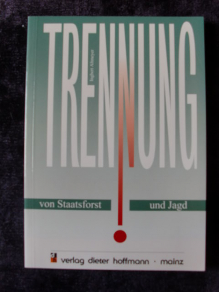 TRENNUNG VON STAATSFORST UND JAGD – Bild 1