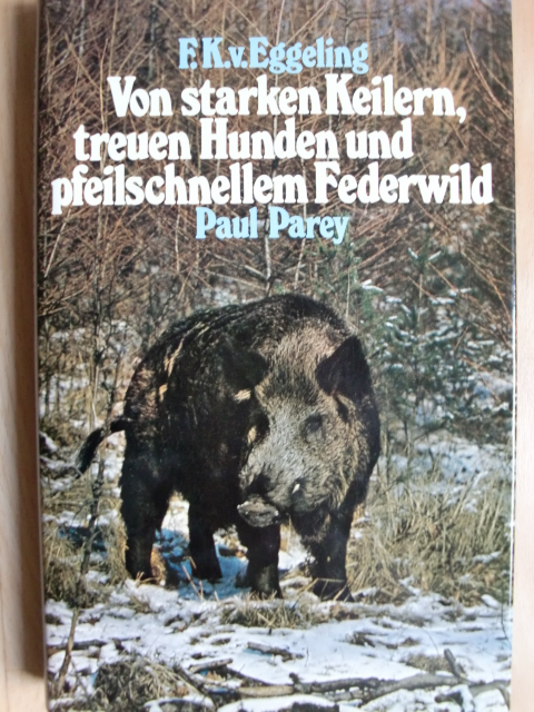 VON STARKEN KEILERN, TREUEN HUNDEN UND PFEILSCHNELLEM FEDERWILD – Bild 1