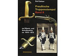 Preußische Truppenstempel auf Blank- und Schußwaffen von ca. 1810-1875. Band II.