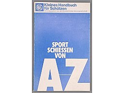 Kleines Handbuch für Schützen – Sportschießen von A–Z