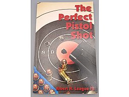 The Perfect Pistol Shot – Albert H. League III