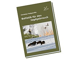 Die Bibel für den jagdlichen Schützen: Ballistik für den Jagdgebrauch