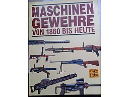 MASCHINENGEWEHRE VON 1860 BIS HEUTE