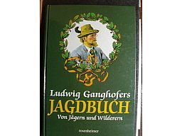 LUDWIG GANGHOFERS JAGDBUCH - Von Wald und Wild, von Jägern und Wilderern