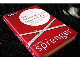 Die Entscheidung liegt bei dir ! - Wege aus der alltäglichen Unzufriedenheit Reinhard K. Sprenger