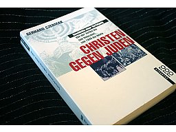 CHRISTEN GEGEN JUDEN - Geschichte einer Verfolgung Von der Antike bis zum Holocaust von 1945 bis heu