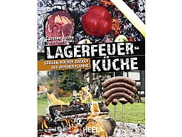 Lagerfeuerküche - Neu - 160 Seiten - Rezepte + Geschichte(n) rund ums Lagerfeuer