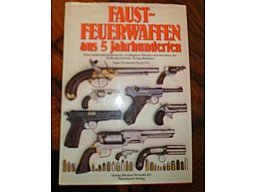 FAUSTFEUERWAFFEN aus 5 Jahrhunderten