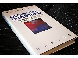 GEGEN DEN UNTERGANG - Schöpfungsprinzip und globale Beschleunigungsreise Peter Kafka