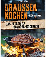 Draußen Kochen - Das Petromax Outdoor Kochbuch- Neu - 144 Seiten - Rezepte + Wissen + Tipps