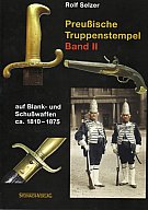 Preußische Truppenstempel auf Blank- und Schußwaffen von ca. 1810-1875. Band II.