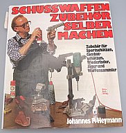 Schusswaffen-Zubehör selber machen – Johannes R. Heymann