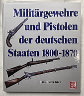 Hans-Dieter Götz – Militärgewehre und Pistolen der deutschen Staaten 1800–1870