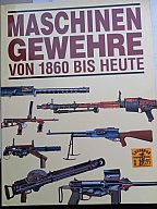 MASCHINENGEWEHRE VON 1860 BIS HEUTE