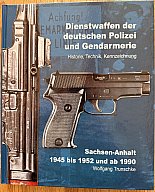Dienstwaffen der deutschen Polizei und Gendarmerie "Sachsen - Anhalt 1945 bis 1952 und ab 1990"