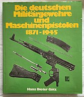 Hans-Dieter Götz – Die deutschen Militärgewehre und Maschinenpistolen 1871–1945