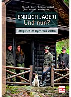 Endlich Jäger! Und nun? - Erfolgreich ins Jägerleben starten