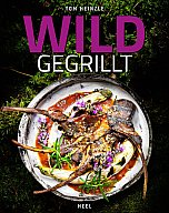 Wild gegrillt - Rezepte aus Wild und Wildkräutern von Profi Tom Heinzle -176S. -22 x 28 cm Hardcover