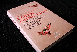LEBEN OHNE REUE - 52 Impulse die uns daran erinnern was wirklich wichtig ist Bronnie Ware