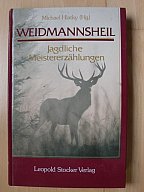 WEIDMANNSHEIL - jagdliche Meistererzählungen